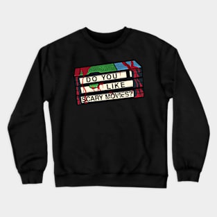 Do You Like Scary Movies? Crewneck Sweatshirt